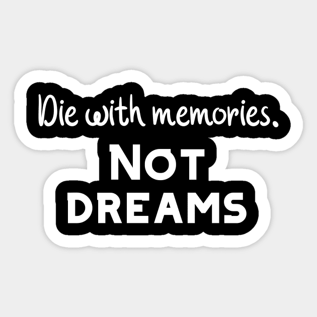 Die with memories Sticker by Word and Saying